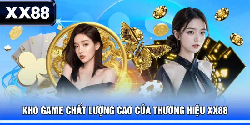 Kho game chất lượng cao của thương hiệu XX88